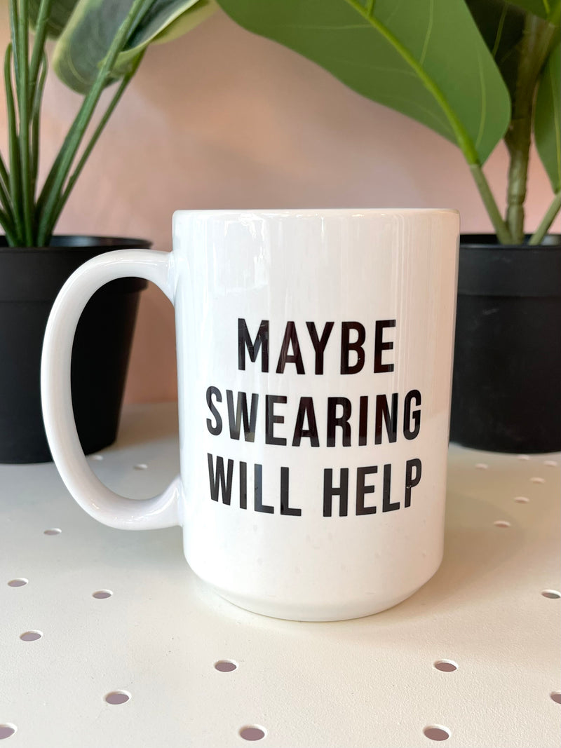 Swearing Will Help Mug