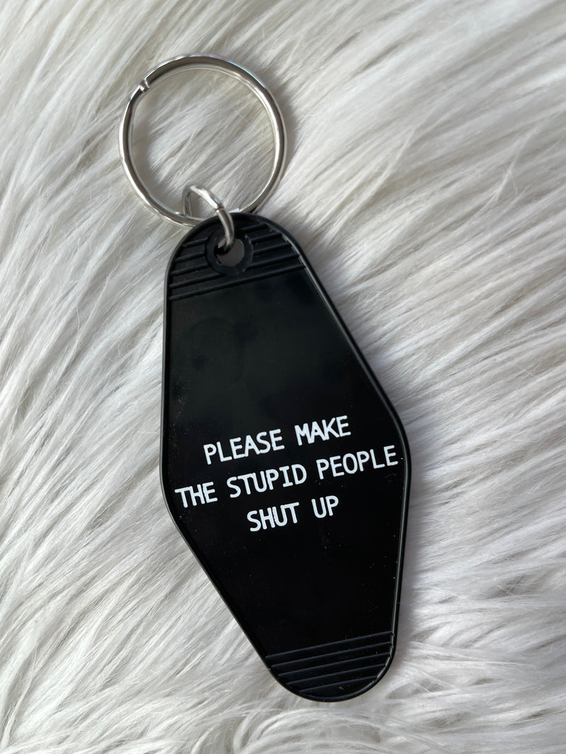 Make The Stupid Shut Up Keychain
