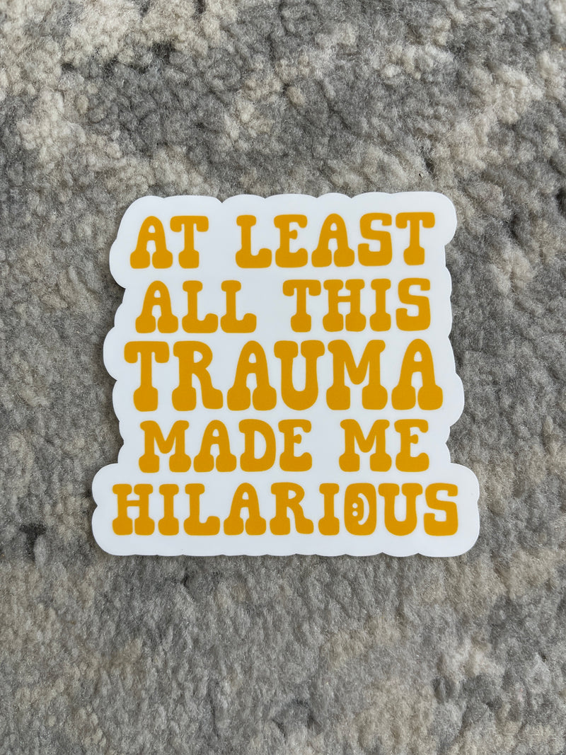 Trauma Made Me Hilarious Sticker