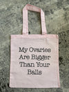My Ovaries Are Bigger Than Your Balls Tote 2.0 Light Pink