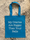 My Ovaries Are Bigger Than Your Balls Tote 2.0 Blue
