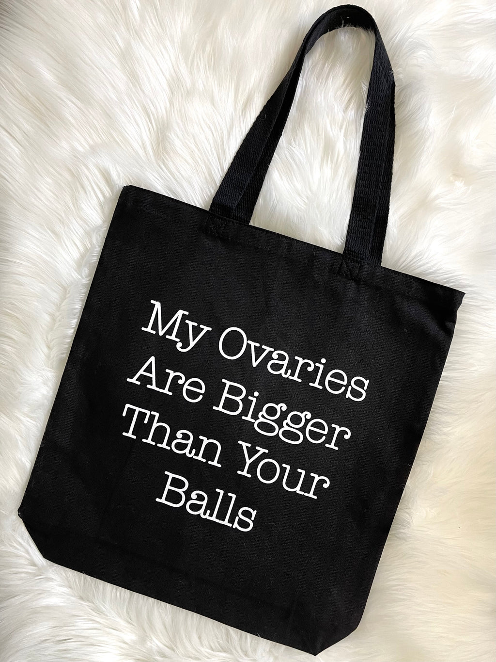 My Ovaries Are Bigger Than Your Balls Tote