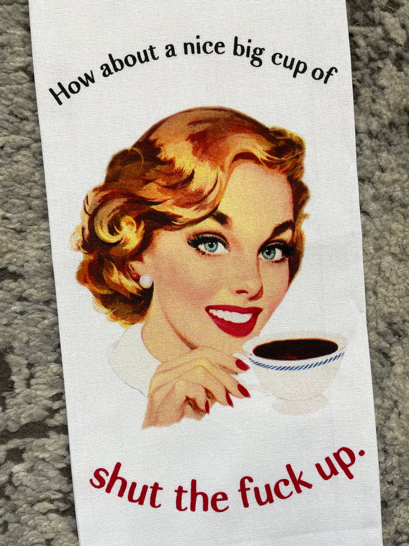 Nice Big Cup Of Shut The Fuck Up Dishtowel