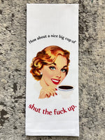 Nice Big Cup Of Shut The Fuck Up Dishtowel