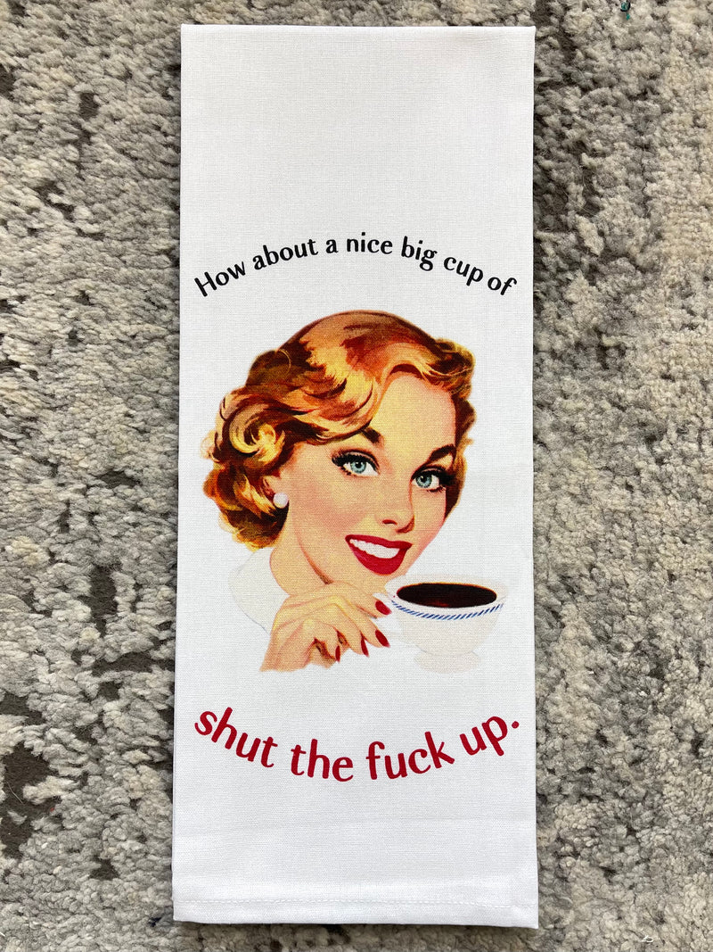 Nice Big Cup Of Shut The Fuck Up Dishtowel
