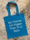My Ovaries Are Bigger Than Your Balls Tote 2.0 Blue