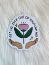 Out Of Your Own Way Sticker