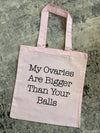 My Ovaries Are Bigger Than Your Balls Tote 2.0 Light Pink