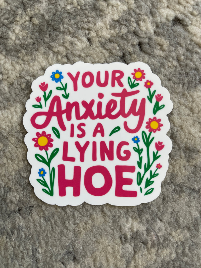 Your Anxiety Is A Lying Hoe Sticker
