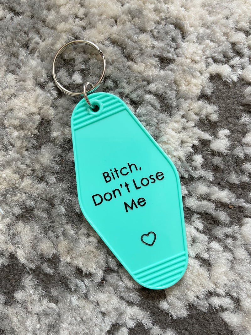 Bitch, Don't Lose Me Motel Keychain
